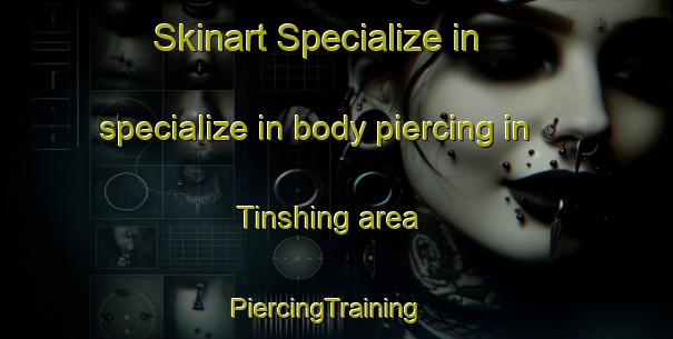 Skinart Specialize in specialize in body piercing in Tinshing area | PiercingTraining | PiercingClasses | SkinartTraining-Nigeria