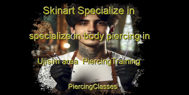 Skinart Specialize in specialize in body piercing in Ujisim area | PiercingTraining | PiercingClasses | SkinartTraining-Nigeria