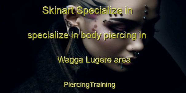 Skinart Specialize in specialize in body piercing in Wagga Lugere area | PiercingTraining | PiercingClasses | SkinartTraining-Nigeria