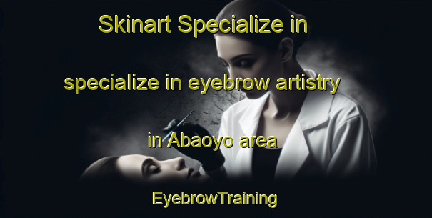 Skinart Specialize in specialize in eyebrow artistry in Abaoyo area | EyebrowTraining | EyebrowClasses | SkinartTraining-Nigeria