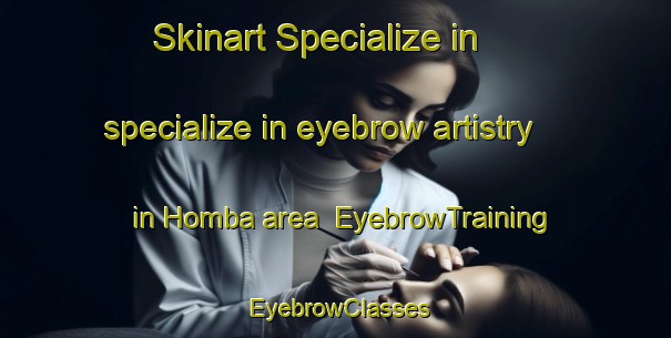 Skinart Specialize in specialize in eyebrow artistry in Homba area | EyebrowTraining | EyebrowClasses | SkinartTraining-Nigeria
