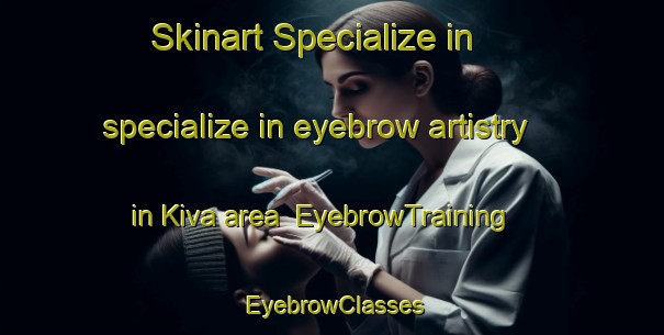 Skinart Specialize in specialize in eyebrow artistry in Kiva area | EyebrowTraining | EyebrowClasses | SkinartTraining-Nigeria