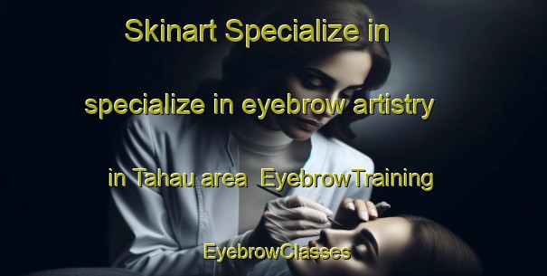 Skinart Specialize in specialize in eyebrow artistry in Tahau area | EyebrowTraining | EyebrowClasses | SkinartTraining-Nigeria