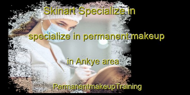Skinart Specialize in specialize in permanent makeup in Ankye area | PermanentmakeupTraining | PermanentmakeupClasses | SkinartTraining-Nigeria
