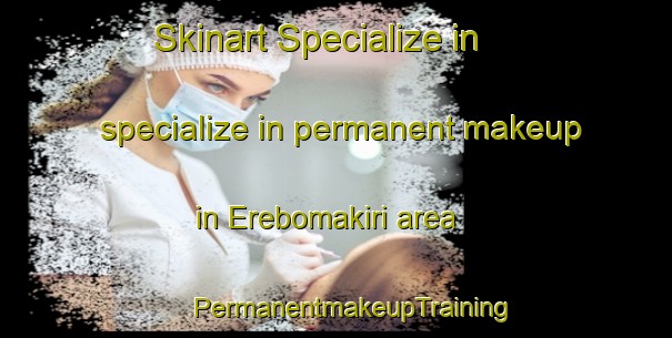 Skinart Specialize in specialize in permanent makeup in Erebomakiri area | #PermanentmakeupTraining #PermanentmakeupClasses #SkinartTraining-Nigeria