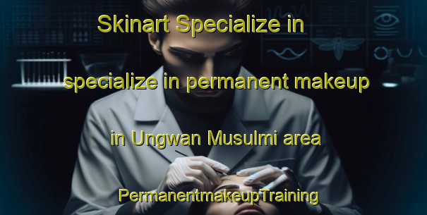Skinart Specialize in specialize in permanent makeup in Ungwan Musulmi area | PermanentmakeupTraining | PermanentmakeupClasses | SkinartTraining-Nigeria