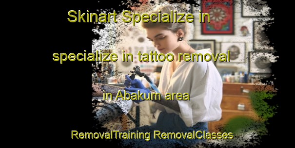 Skinart Specialize in specialize in tattoo removal in Abakum area | #RemovalTraining #RemovalClasses #SkinartTraining-Nigeria