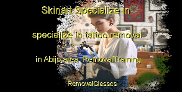 Skinart Specialize in specialize in tattoo removal in Abijo area | RemovalTraining | RemovalClasses | SkinartTraining-Nigeria