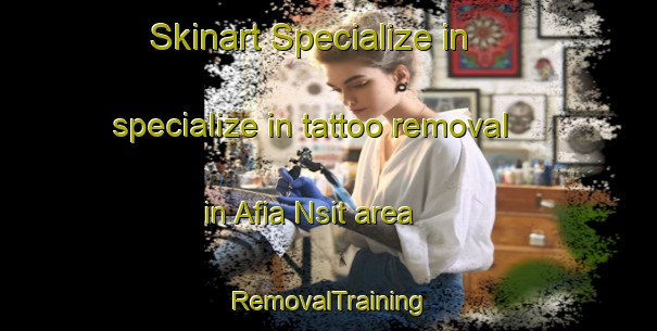 Skinart Specialize in specialize in tattoo removal in Afia Nsit area | RemovalTraining | RemovalClasses | SkinartTraining-Nigeria