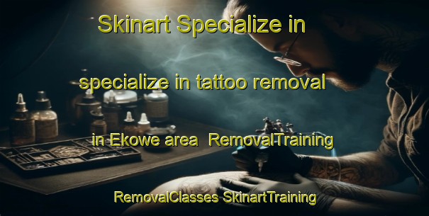 Skinart Specialize in specialize in tattoo removal in Ekowe area | #RemovalTraining #RemovalClasses #SkinartTraining-Nigeria