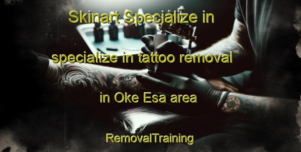 Skinart Specialize in specialize in tattoo removal in Oke Esa area | RemovalTraining | RemovalClasses | SkinartTraining-Nigeria