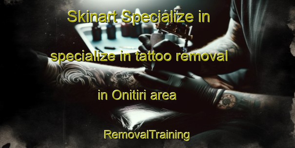 Skinart Specialize in specialize in tattoo removal in Onitiri area | RemovalTraining | RemovalClasses | SkinartTraining-Nigeria