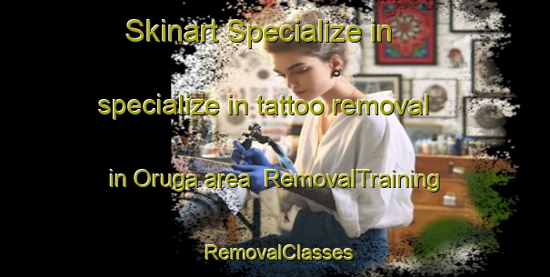 Skinart Specialize in specialize in tattoo removal in Oruga area | RemovalTraining | RemovalClasses | SkinartTraining-Nigeria