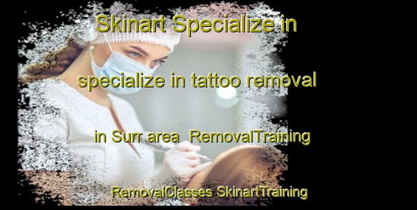 Skinart Specialize in specialize in tattoo removal in Surr area | #RemovalTraining #RemovalClasses #SkinartTraining-Nigeria