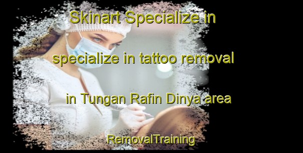 Skinart Specialize in specialize in tattoo removal in Tungan Rafin Dinya area | RemovalTraining | RemovalClasses | SkinartTraining-Nigeria
