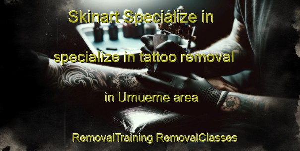 Skinart Specialize in specialize in tattoo removal in Umueme area | #RemovalTraining #RemovalClasses #SkinartTraining-Nigeria