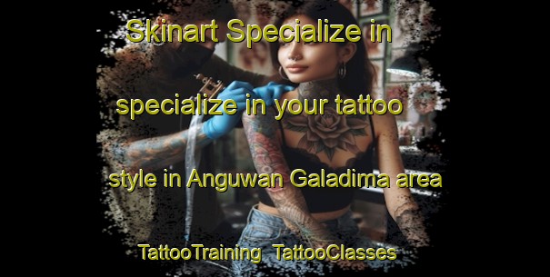 Skinart Specialize in specialize in your tattoo style in Anguwan Galadima area | TattooTraining | TattooClasses | SkinartTraining-Nigeria