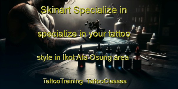 Skinart Specialize in specialize in your tattoo style in Ikot Ata Osung area | TattooTraining | TattooClasses | SkinartTraining-Nigeria