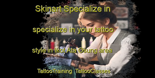 Skinart Specialize in specialize in your tattoo style in Ikot Ata Osung area | TattooTraining | TattooClasses | SkinartTraining-Nigeria