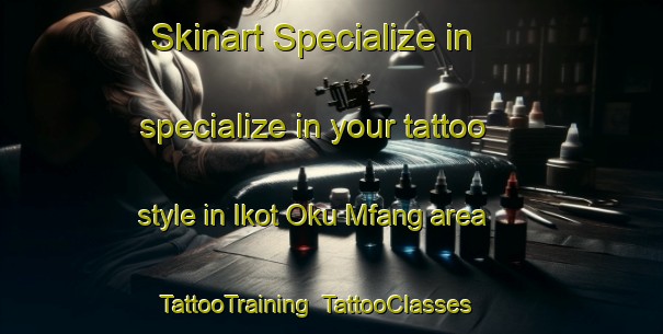 Skinart Specialize in specialize in your tattoo style in Ikot Oku Mfang area | TattooTraining | TattooClasses | SkinartTraining-Nigeria