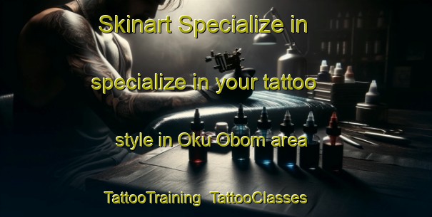 Skinart Specialize in specialize in your tattoo style in Oku Obom area | TattooTraining | TattooClasses | SkinartTraining-Nigeria