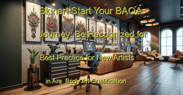 Skinart Start Your BAQA Journey: Be Recognized for Best Practice for New Artists in Ara | Body Art Qualification Authority | BAQA-Nigeria