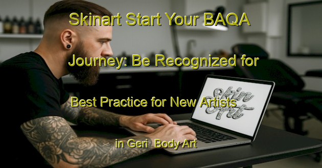 Skinart Start Your BAQA Journey: Be Recognized for Best Practice for New Artists in Geri | Body Art Qualification Authority | BAQA-Nigeria