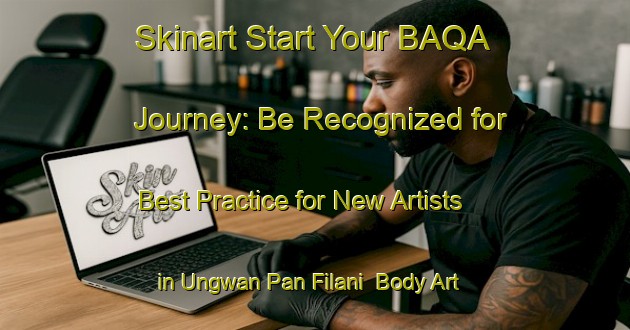 Skinart Start Your BAQA Journey: Be Recognized for Best Practice for New Artists in Ungwan Pan Filani | Body Art Qualification Authority | BAQA-Nigeria