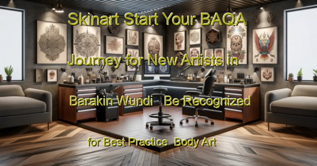 Skinart Start Your BAQA Journey for New Artists in Barakin Wundi - Be Recognized for Best Practice | Body Art Qualification Authority | BAQA-Nigeria