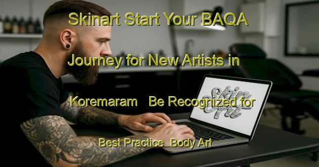 Skinart Start Your BAQA Journey for New Artists in Koremaram - Be Recognized for Best Practice | Body Art Qualification Authority | BAQA-Nigeria