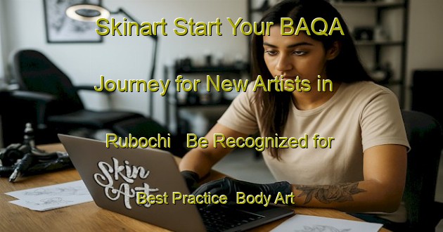 Skinart Start Your BAQA Journey for New Artists in Rubochi - Be Recognized for Best Practice | Body Art Qualification Authority | BAQA-Nigeria