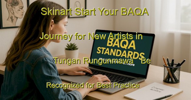 Skinart Start Your BAQA Journey for New Artists in Tungan Rungunmawa - Be Recognized for Best Practice | Body Art Qualification Authority | BAQA-Nigeria
