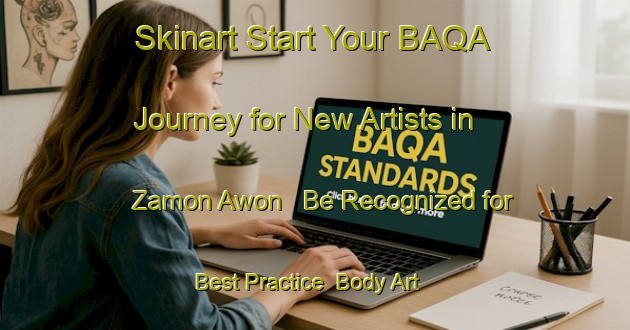 Skinart Start Your BAQA Journey for New Artists in Zamon Awon - Be Recognized for Best Practice | Body Art Qualification Authority | BAQA-Nigeria