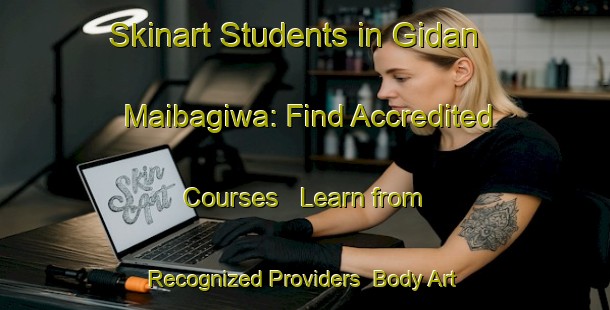 Skinart Students in Gidan Maibagiwa: Find Accredited Courses - Learn from Recognized Providers | Body Art Qualification Authority | BAQA-Nigeria