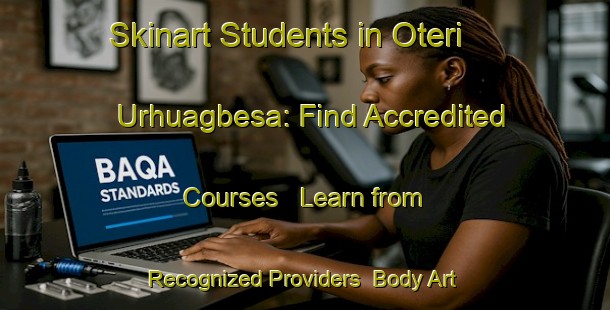 Skinart Students in Oteri Urhuagbesa: Find Accredited Courses - Learn from Recognized Providers | Body Art Qualification Authority | BAQA-Nigeria