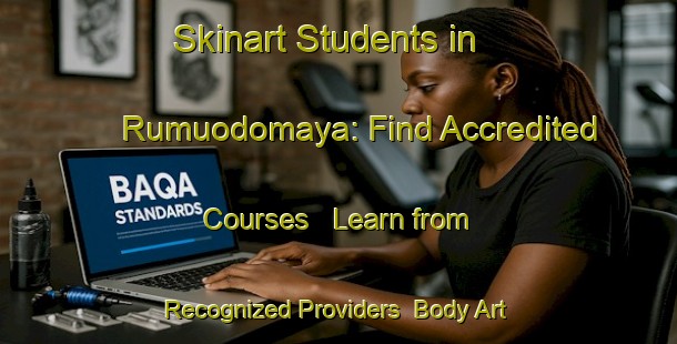 Skinart Students in Rumuodomaya: Find Accredited Courses - Learn from Recognized Providers | Body Art Qualification Authority | BAQA-Nigeria