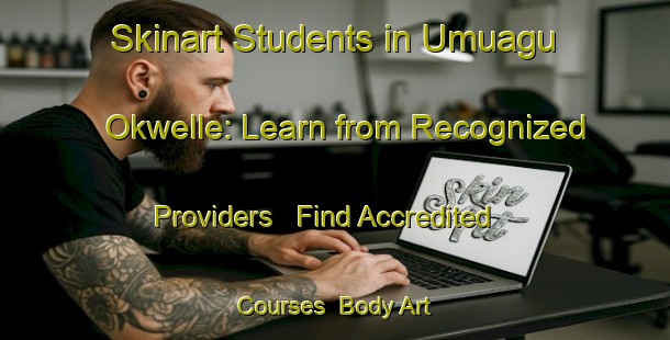 Skinart Students in Umuagu Okwelle: Learn from Recognized Providers - Find Accredited Courses | Body Art Qualification Authority | BAQA-Nigeria