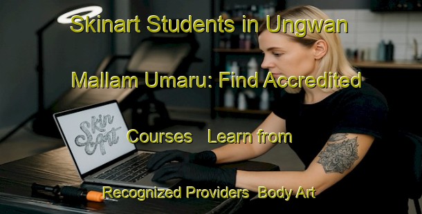 Skinart Students in Ungwan Mallam Umaru: Find Accredited Courses - Learn from Recognized Providers | Body Art Qualification Authority | BAQA-Nigeria