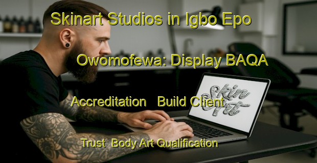 Skinart Studios in Igbo Epo Owomofewa: Display BAQA Accreditation - Build Client Trust | Body Art Qualification Authority | BAQA-Nigeria