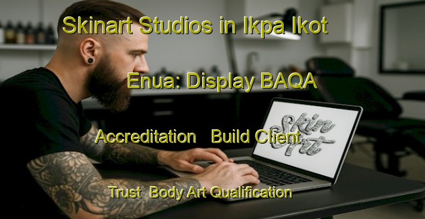 Skinart Studios in Ikpa Ikot Enua: Display BAQA Accreditation - Build Client Trust | Body Art Qualification Authority | BAQA-Nigeria