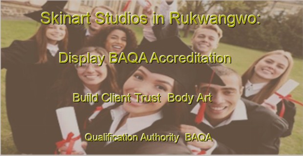 Skinart Studios in Rukwangwo: Display BAQA Accreditation - Build Client Trust | Body Art Qualification Authority | BAQA-Nigeria