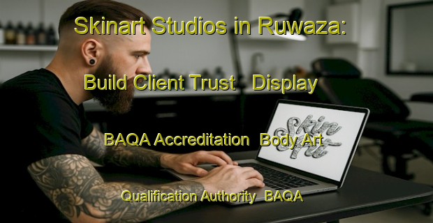 Skinart Studios in Ruwaza: Build Client Trust - Display BAQA Accreditation | Body Art Qualification Authority | BAQA-Nigeria