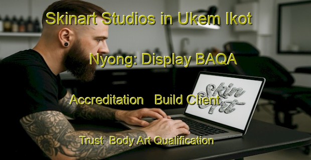 Skinart Studios in Ukem Ikot Nyong: Display BAQA Accreditation - Build Client Trust | Body Art Qualification Authority | BAQA-Nigeria