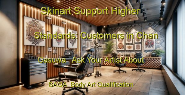 Skinart Support Higher Standards: Customers in Chan Gasuwa - Ask Your Artist About BAQA | Body Art Qualification Authority | BAQA-Nigeria