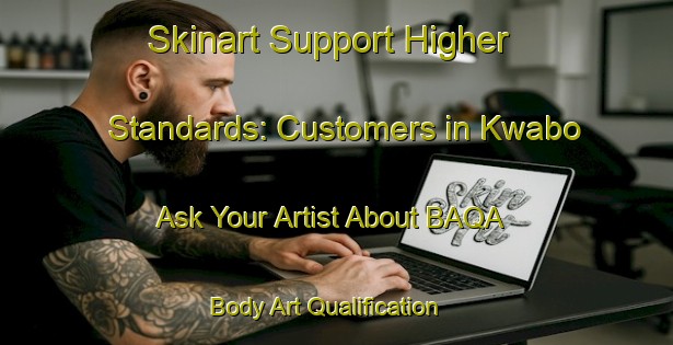 Skinart Support Higher Standards: Customers in Kwabo - Ask Your Artist About BAQA | Body Art Qualification Authority | BAQA-Nigeria