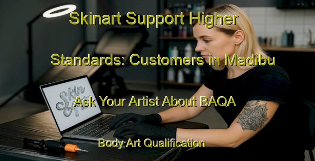 Skinart Support Higher Standards: Customers in Madibu - Ask Your Artist About BAQA | Body Art Qualification Authority | BAQA-Nigeria