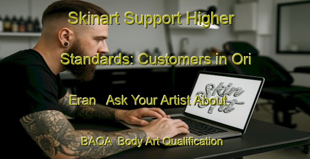 Skinart Support Higher Standards: Customers in Ori Eran - Ask Your Artist About BAQA | Body Art Qualification Authority | BAQA-Nigeria