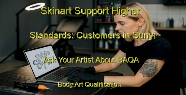 Skinart Support Higher Standards: Customers in Sunyi - Ask Your Artist About BAQA | Body Art Qualification Authority | BAQA-Nigeria