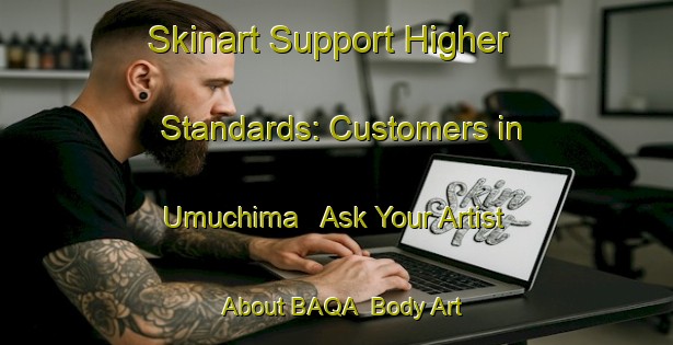 Skinart Support Higher Standards: Customers in Umuchima - Ask Your Artist About BAQA | Body Art Qualification Authority | BAQA-Nigeria