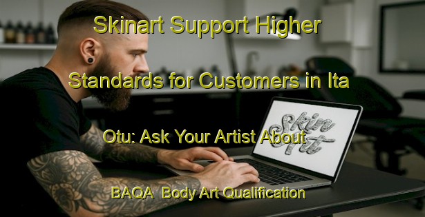 Skinart Support Higher Standards for Customers in Ita Otu: Ask Your Artist About BAQA | Body Art Qualification Authority | BAQA-Nigeria